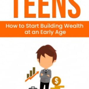 Investing for Teens: How to Start Building Wealth at an Early Age (The Wealth Creation)