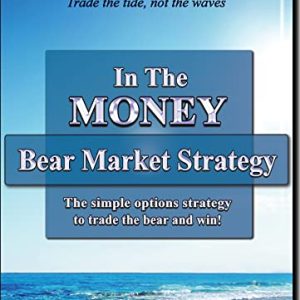 In The Money: Bear Market Strategy: The Simple Options Strategy to Trade the Bear and Win